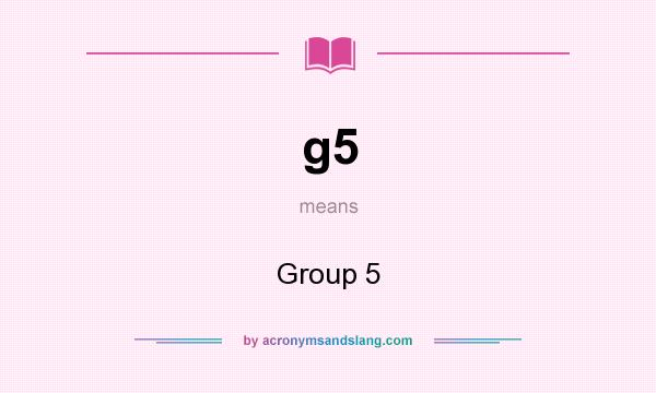 What does g5 mean? It stands for Group 5