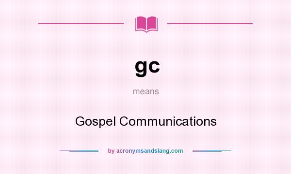 What does gc mean? It stands for Gospel Communications