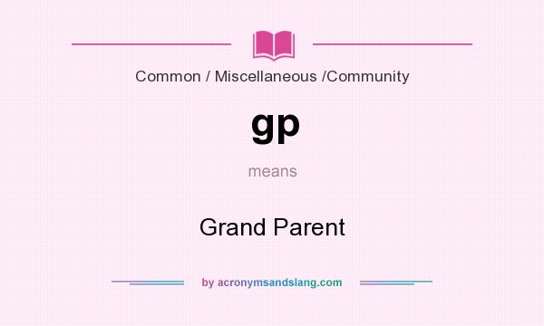 What does gp mean? It stands for Grand Parent
