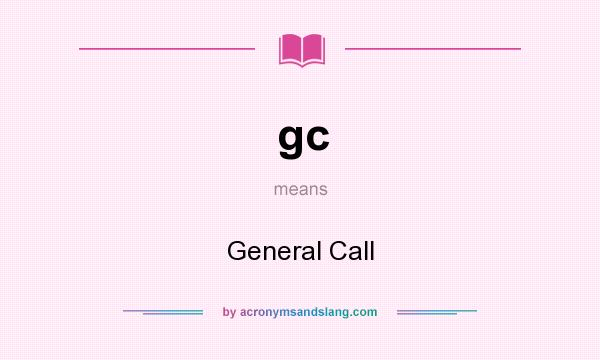 What does gc mean? It stands for General Call