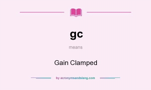 What does gc mean? It stands for Gain Clamped