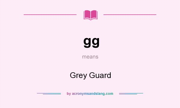 What does gg mean? It stands for Grey Guard
