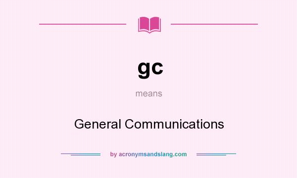 What does gc mean? It stands for General Communications