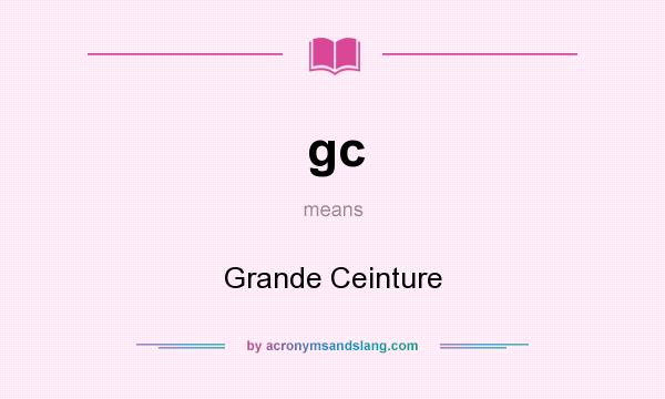 What does gc mean? It stands for Grande Ceinture