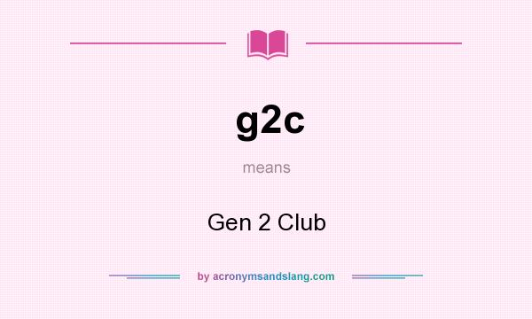 What does g2c mean? It stands for Gen 2 Club
