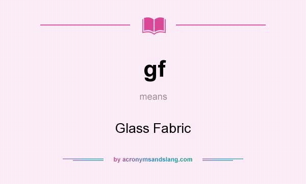 What does gf mean? It stands for Glass Fabric