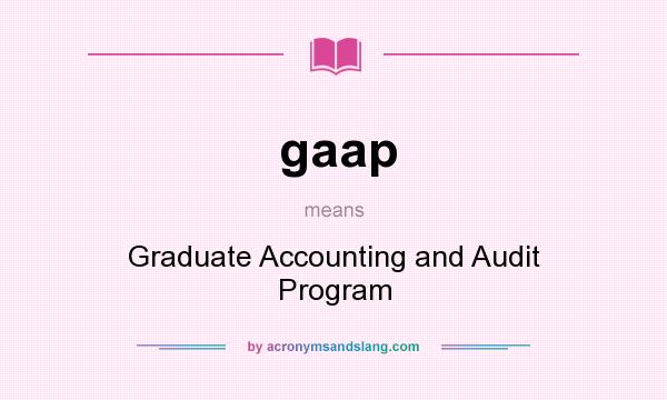 What does gaap mean? It stands for Graduate Accounting and Audit Program