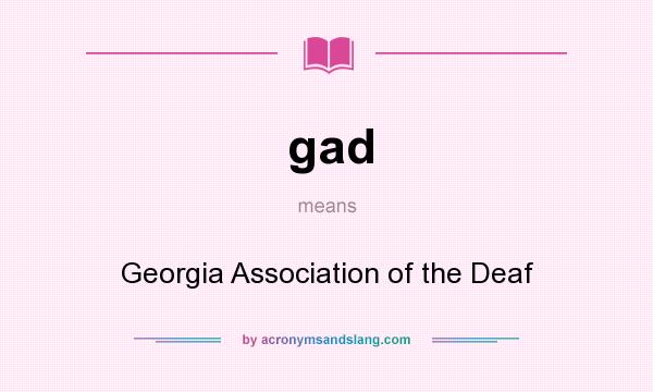 What does gad mean? It stands for Georgia Association of the Deaf