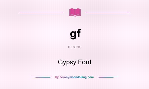 What does gf mean? It stands for Gypsy Font