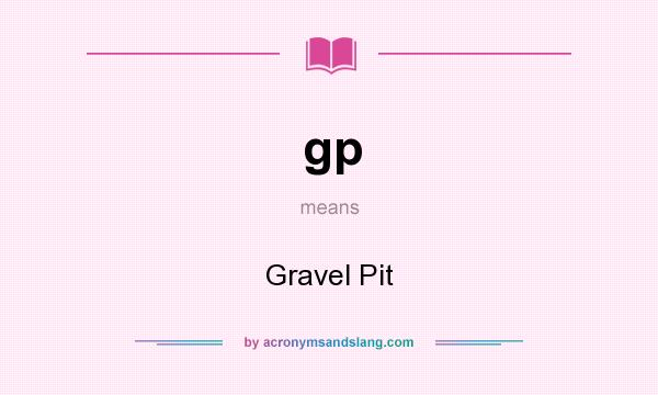 What does gp mean? It stands for Gravel Pit