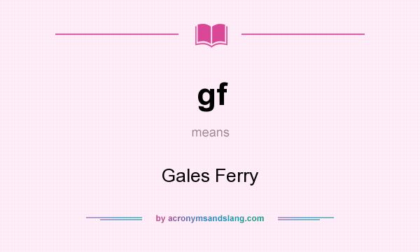 What does gf mean? It stands for Gales Ferry