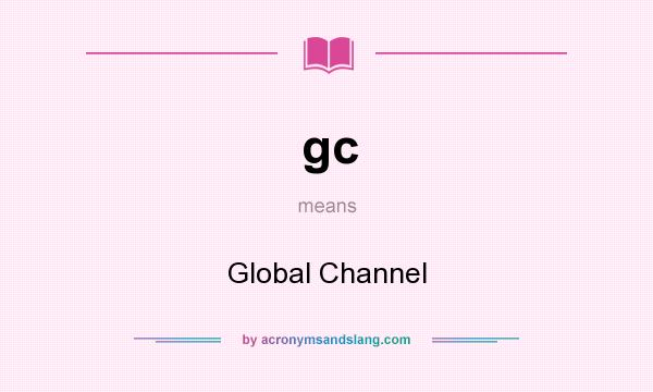 What does gc mean? It stands for Global Channel