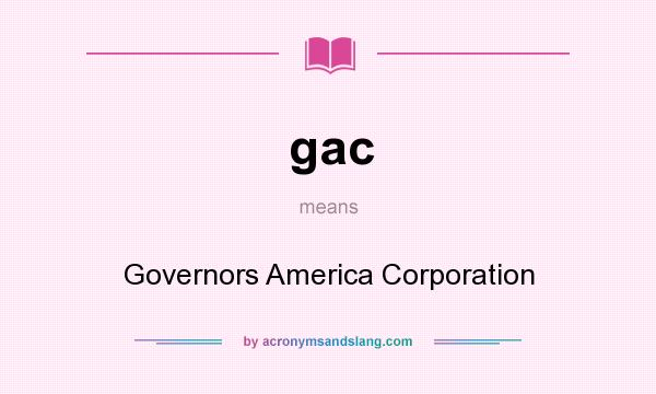 What does gac mean? It stands for Governors America Corporation