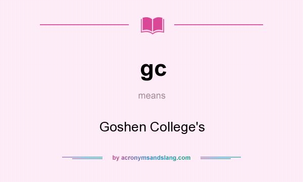 What does gc mean? It stands for Goshen College`s