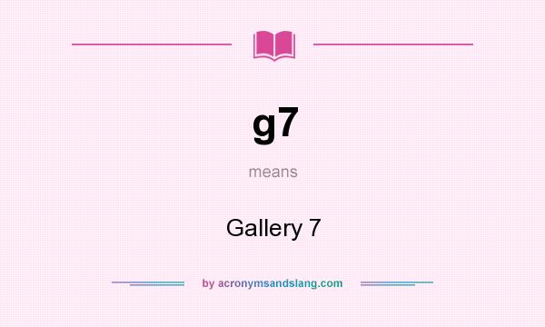 What does g7 mean? It stands for Gallery 7