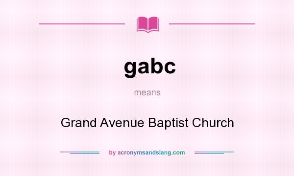 What does gabc mean? It stands for Grand Avenue Baptist Church