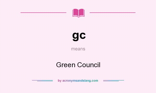 What does gc mean? It stands for Green Council
