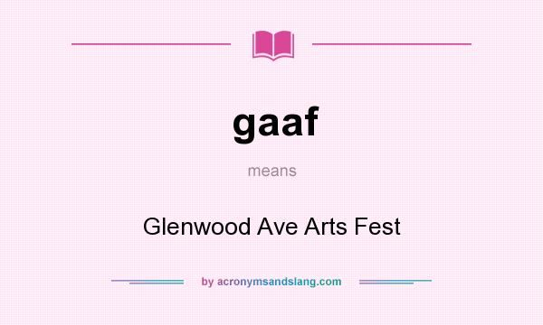 What does gaaf mean? It stands for Glenwood Ave Arts Fest