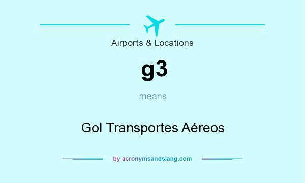What does g3 mean? It stands for Gol Transportes Aéreos