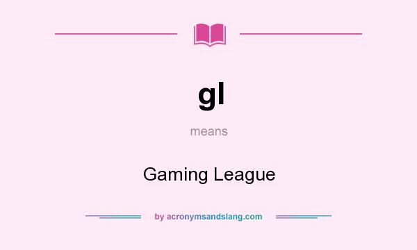 What does gl mean? It stands for Gaming League