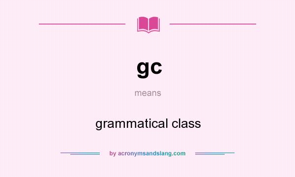 What does gc mean? It stands for grammatical class