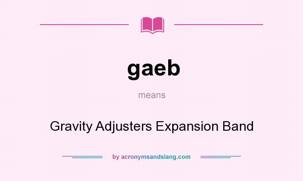 What does gaeb mean? It stands for Gravity Adjusters Expansion Band