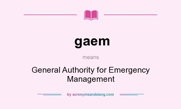 What does gaem mean? It stands for General Authority for Emergency Management