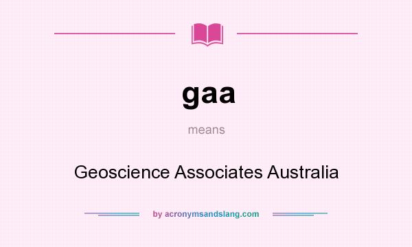 What does gaa mean? It stands for Geoscience Associates Australia