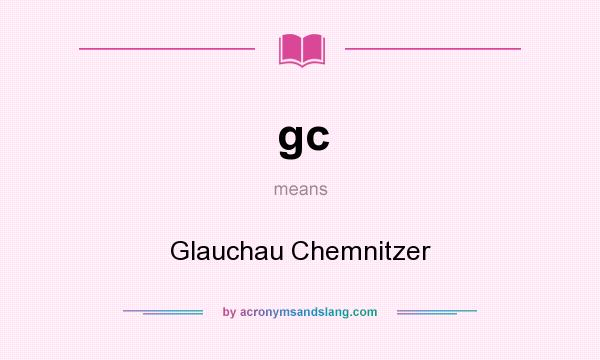 What does gc mean? It stands for Glauchau Chemnitzer