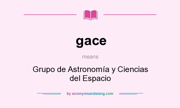 What does gace mean? It stands for Grupo de Astronomía y Ciencias del Espacio