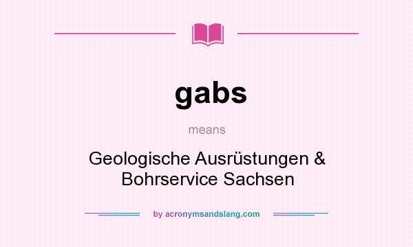 What does gabs mean? It stands for Geologische Ausrüstungen & Bohrservice Sachsen