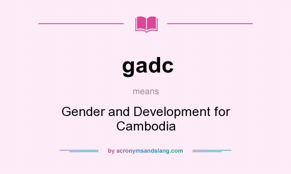 What does gadc mean? It stands for Gender and Development for Cambodia