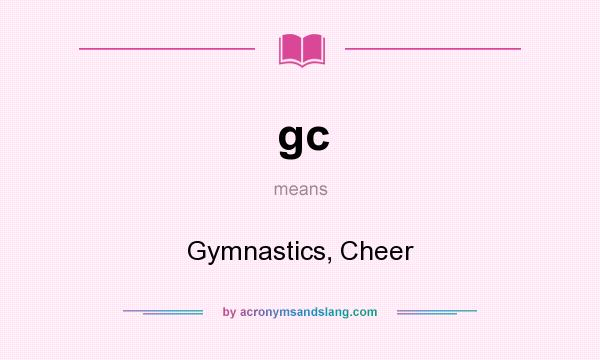 What does gc mean? It stands for Gymnastics, Cheer