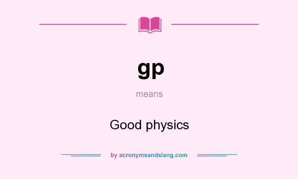 What does gp mean? It stands for Good physics