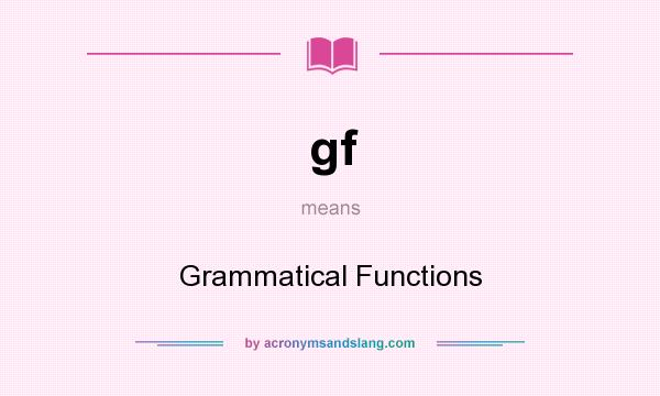 What does gf mean? It stands for Grammatical Functions
