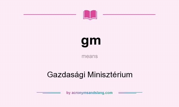 What does gm mean? It stands for Gazdasági Minisztérium