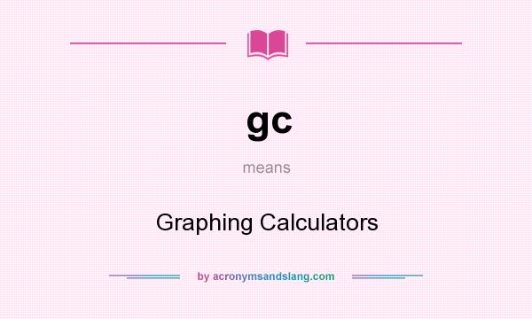 What does gc mean? It stands for Graphing Calculators