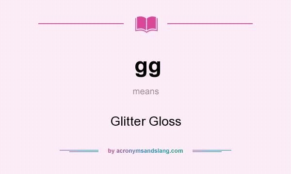 What does gg mean? It stands for Glitter Gloss