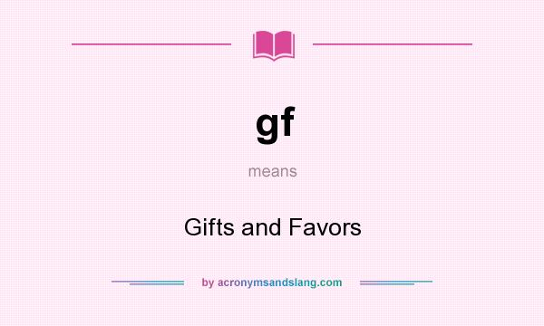 What does gf mean? It stands for Gifts and Favors