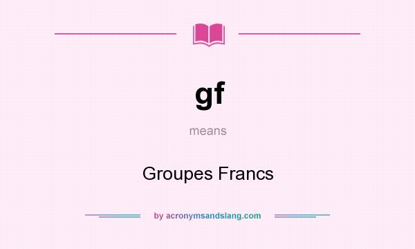 What does gf mean? It stands for Groupes Francs
