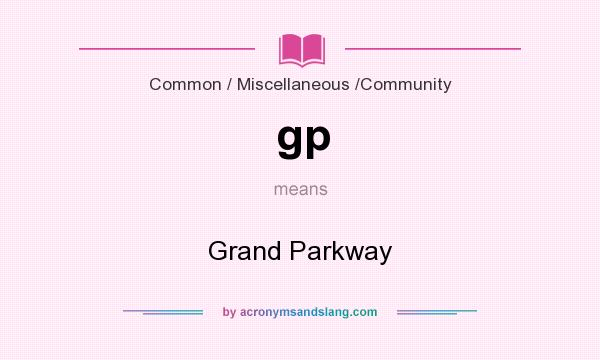 What does gp mean? It stands for Grand Parkway