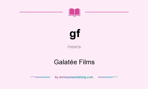 What does gf mean? It stands for Galatée Films