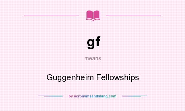 What does gf mean? It stands for Guggenheim Fellowships