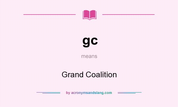 What does gc mean? It stands for Grand Coalition