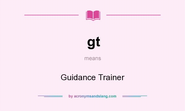 What does gt mean? It stands for Guidance Trainer
