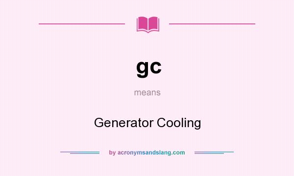 What does gc mean? It stands for Generator Cooling