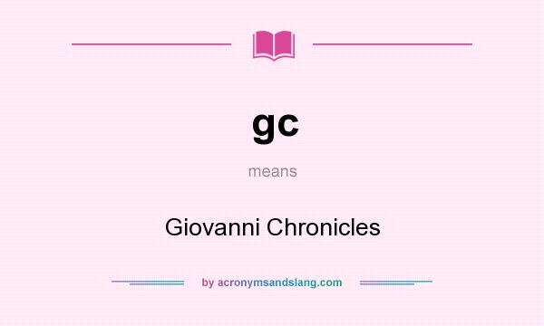 What does gc mean? It stands for Giovanni Chronicles