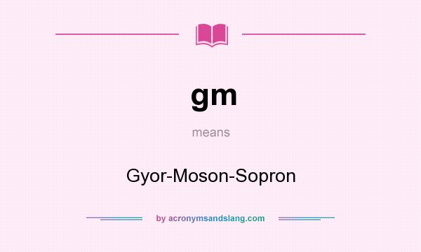 What does gm mean? It stands for Gyor-Moson-Sopron