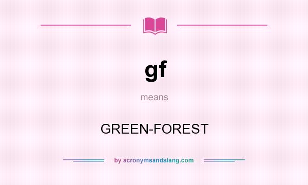 What does gf mean? It stands for GREEN-FOREST