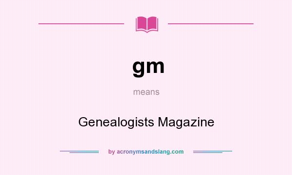 What does gm mean? It stands for Genealogists Magazine